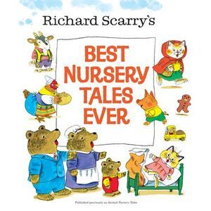 Richard Scarry's Best Nursery Tales Ever -- Richard Scarry